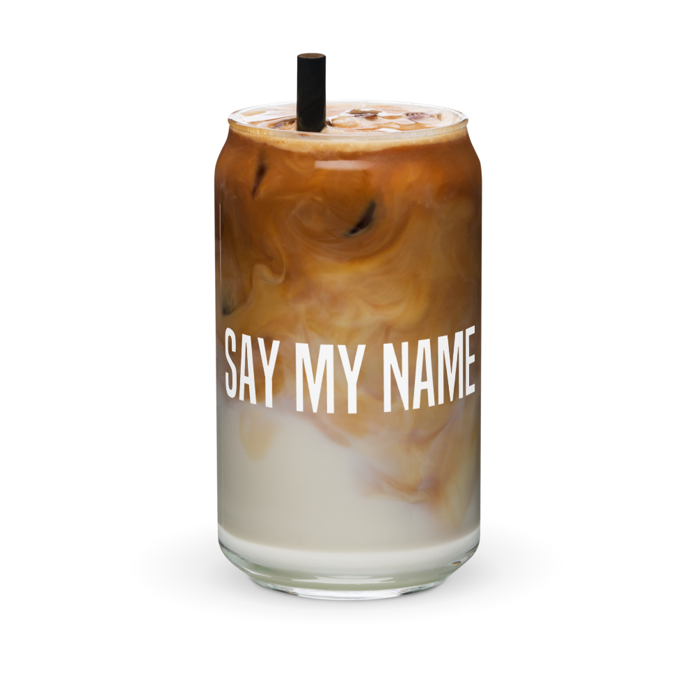 “SAY MY NAME” can-shaped glass